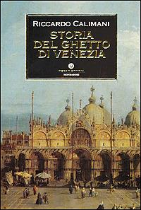 Storia del ghetto di Venezia - Riccardo Calimani - Libro Mondadori 2001, Oscar storia | Libraccio.it