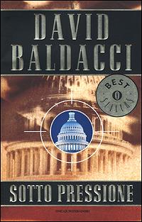 Sotto pressione - David Baldacci - Libro Mondadori 2001, Oscar bestsellers | Libraccio.it