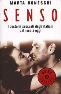 Senso. I costumi sessuali degli italiani dal 1880 a oggi - Marta Boneschi - Libro Mondadori 2001, Oscar bestsellers | Libraccio.it