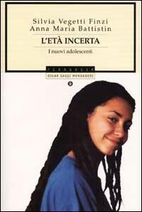 L'età incerta. I nuovi adolescenti - Silvia Vegetti Finzi, Anna Maria Battistin - Libro Mondadori 2001, Oscar saggi | Libraccio.it