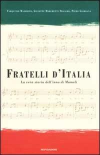 Fratelli d'Italia. La vera storia dell'inno di Mameli - Tarquinio Maiorino, Giuseppe Marchetti Tricamo, Piero Giordana - Libro Mondadori 2001, Ingrandimenti | Libraccio.it