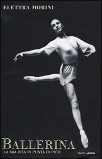 Ballerina. La mia vita in punta di piedi - Elettra Morini - Libro Mondadori 2001, Varia | Libraccio.it