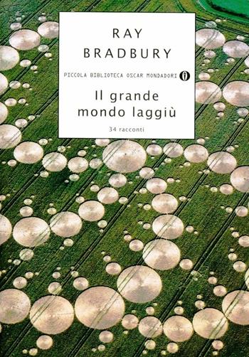 Il grande mondo laggiù - Ray Bradbury - Libro Mondadori 2002, Piccola biblioteca oscar | Libraccio.it