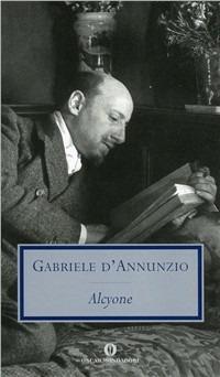 Alcyone - Gabriele D'Annunzio - Libro Mondadori 2001, Oscar tutte le opere di G. D'Annunzio | Libraccio.it