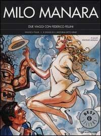Due viaggi con Federico Fellini. Viaggio a Tulum. Il viaggio di G. Mastorna detto Fernet - Milo Manara - Libro Mondadori 2001, Oscar bestsellers | Libraccio.it
