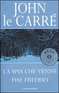La spia che venne dal freddo - John Le Carré - Libro Mondadori 2001, Oscar bestsellers | Libraccio.it