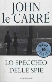 Lo specchio delle spie - John Le Carré - Libro Mondadori 2001, Oscar bestsellers | Libraccio.it
