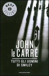 Tutti gli uomini di Smiley - John Le Carré - Libro Mondadori 2001, Oscar bestsellers | Libraccio.it