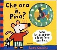 Che ora è, Pina? - Lucy Cousins - Libro Mondadori 2002, I libri da toccare e suonare | Libraccio.it