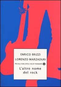 L' altro nome del rock - Enrico Brizzi, Lorenzo Marzaduri - Libro Mondadori 2002, Piccola biblioteca oscar | Libraccio.it