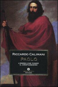 Paolo. L'ebreo che fondò il cristianesimo - Riccardo Calimani - Libro Mondadori 2005, Oscar storia | Libraccio.it