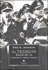 Il terrore nazista. La Gestapo, gli ebrei e i tedeschi - Eric A. Johnson - Libro Mondadori 2002, Oscar storia | Libraccio.it