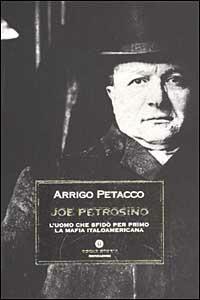 Joe Petrosino. L'uomo che sfidò per primo la mafia italoamericana - Arrigo Petacco - Libro Mondadori 2002, Oscar storia | Libraccio.it