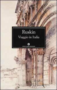 Viaggio in Italia - John Ruskin - Libro Mondadori 2002, Oscar classici | Libraccio.it