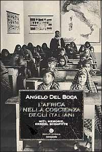 L' Africa nella coscienza degli italiani. Miti, memorie, errori e sconfitte - Angelo Del Boca - Libro Mondadori 2002, Oscar storia | Libraccio.it