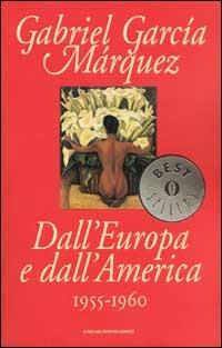 Dall'Europa e dall'America. 1955-1960 - Gabriel García Márquez - Libro Mondadori 2002, Oscar bestsellers | Libraccio.it