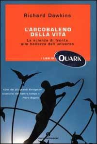 L' arcobaleno della vita. La scienza di fronte alla bellezza dell'universo - Richard Dawkins - Libro Mondadori 2002, Oscar Quark | Libraccio.it