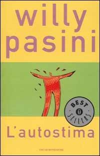 L' autostima. Volersi bene per voler bene agli altri - Willy Pasini - Libro Mondadori 2002, Oscar bestsellers | Libraccio.it