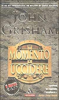 Il momento di uccidere - John Grisham - Libro Mondadori 2002, I miti | Libraccio.it