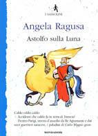 Astolfo sulla luna - Angela Ragusa - Libro Mondadori 2003, I Sassolini a colori. Blu | Libraccio.it