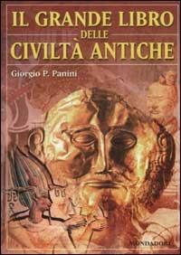 Il grande libro delle civiltà antiche - Giorgio P. Panini - Libro Mondadori 2003, Nuovi grandi libri | Libraccio.it