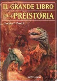 Il grande libro della preistoria - Giorgio P. Panini - Libro Mondadori 2002, Nuovi grandi libri | Libraccio.it