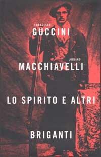 Lo spirito e altri briganti - Francesco Guccini, Loriano Macchiavelli - Libro Mondadori 2002, Scrittori italiani | Libraccio.it