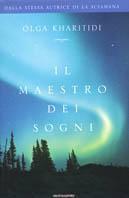 Il maestro dei sogni - Olga Kharitidi - Libro Mondadori 2002, Arcobaleno | Libraccio.it