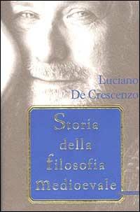 Storia della filosofia medioevale - Luciano De Crescenzo - Libro Mondadori 2002, I libri di Luciano De Crescenzo | Libraccio.it