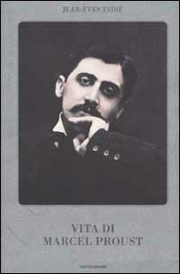 Vita di Marcel Proust - Jean-Yves Tadié - Libro Mondadori 2002 | Libraccio.it