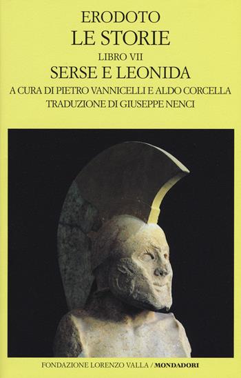 Le storie. Libro 7º: Serse e Leonida. Testo greco a fronte - Erodoto - Libro Mondadori 2017, Scrittori greci e latini | Libraccio.it