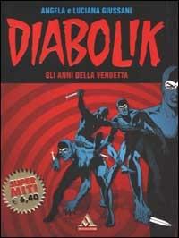 Diabolik. Gli anni della vendetta - Angela Giussani, Luciana Giussani - Libro Mondadori 2002, I supermiti | Libraccio.it