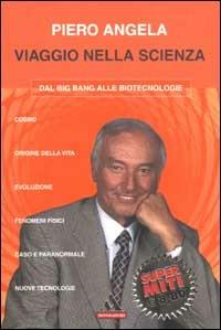 Viaggio nella scienza. Dal Big Bang alle biotecnologie - Piero Angela - Libro Mondadori 2002, I supermiti | Libraccio.it