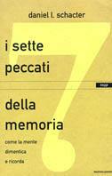 I sette peccati della memoria. Come la mente dimentica e ricorda - Daniel L. Schacter - Libro Mondadori 2002, Saggi | Libraccio.it