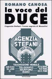 La voce del Duce. L'agenzia Stefani: l'arma segreta di Mussolini - Romano Canosa - Libro Mondadori 2002, Le scie | Libraccio.it