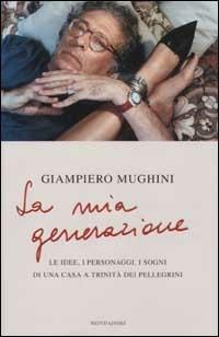 La mia generazione. Le idee, i personaggi, i sogni di una casa a Trinità dei Pellegrini - Giampiero Mughini - Libro Mondadori 2002, Ingrandimenti | Libraccio.it