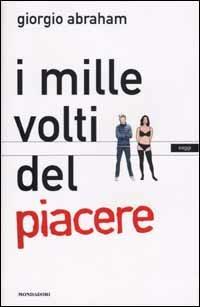 I mille volti del piacere - Giorgio Abraham - Libro Mondadori 2002, Saggi | Libraccio.it