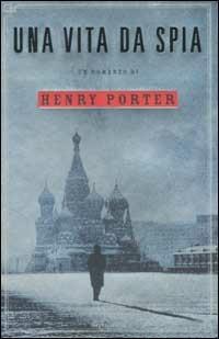 Una vita da spia - Henry Porter - Libro Mondadori 2002, Omnibus | Libraccio.it