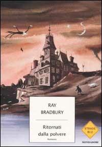 Ritornati dalla polvere - Ray Bradbury - Libro Mondadori 2002, Strade blu. Fiction | Libraccio.it