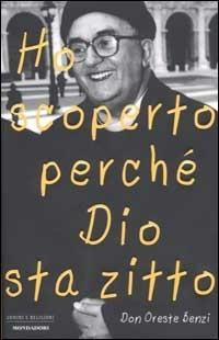 Ho scoperto perché Dio sta zitto - Oreste Benzi - Libro Mondadori 2002, Uomini e religioni. Cartonati | Libraccio.it