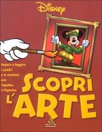 Scopri l'arte. Impara a leggere i quadri e le sculture con Topolino e Paperino - Matilde Battistini - Libro Mondadori 2003, I supermiti | Libraccio.it