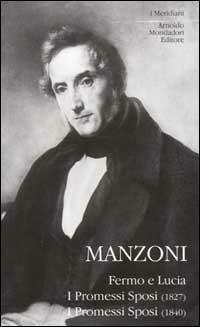Fermo e Lucia. I Promessi sposi (1827). I promessi sposi (1840) - Alessandro Manzoni - Libro Mondadori 2002, I Meridiani | Libraccio.it