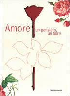 Amore. Un pensiero, un fiore  - Libro Mondadori 2002, Altra illustrati | Libraccio.it