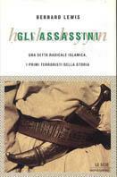 Gli assassini. Una setta radicale islamica, i primi terroristi della storia - Bernard Lewis - Libro Mondadori 2002, Le scie | Libraccio.it