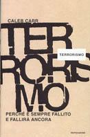 Terrorismo. Perché è sempre fallito e fallirà ancora - Caleb Carr - Libro Mondadori 2002, Frecce | Libraccio.it