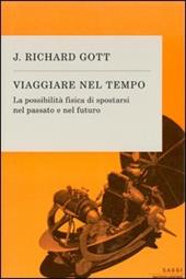 Viaggiare nel tempo. La possibilità fisica di spostarsi nel passato e nel futuro