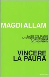 Vincere la paura. La mia vita contro il terrorismo islamico e l'incoscienza dell'Occidente