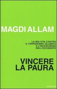 Vincere la paura. La mia vita contro il terrorismo islamico e l'incoscienza dell'Occidente - Magdi Cristiano Allam - Libro Mondadori 2005, Frecce | Libraccio.it