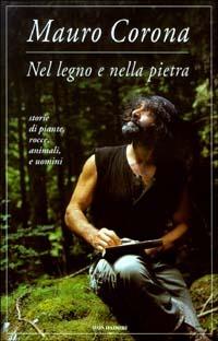 Nel legno e nella pietra - Mauro Corona - Libro Mondadori 2003, Omnibus italiani | Libraccio.it