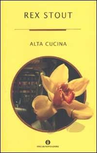 Alta cucina - Rex Stout - Libro Mondadori 2002, Oscar varia | Libraccio.it